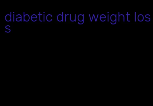 diabetic drug weight loss