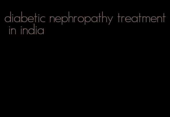 diabetic nephropathy treatment in india