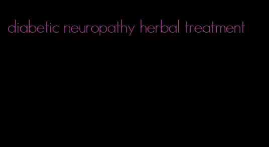 diabetic neuropathy herbal treatment