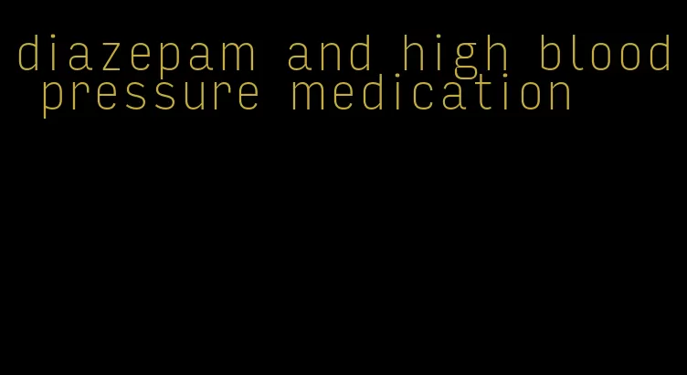 diazepam and high blood pressure medication