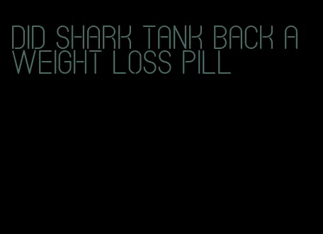 did shark tank back a weight loss pill