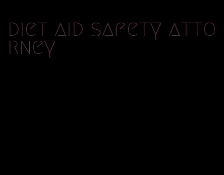 diet aid safety attorney