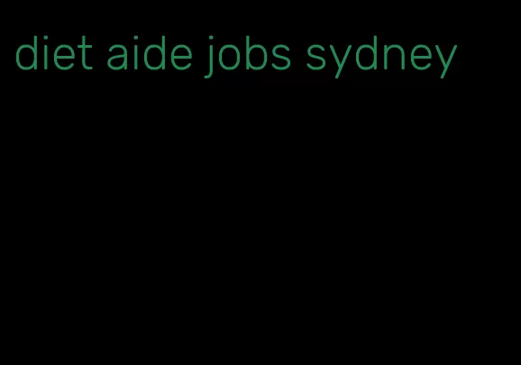 diet aide jobs sydney