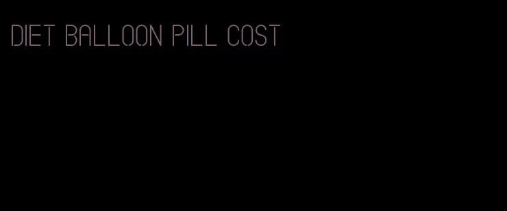 diet balloon pill cost