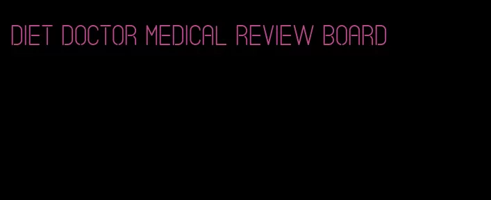 diet doctor medical review board