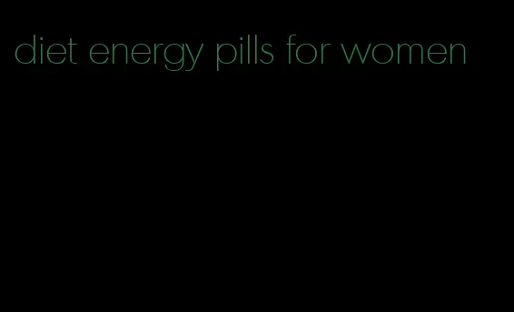 diet energy pills for women