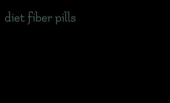 diet fiber pills