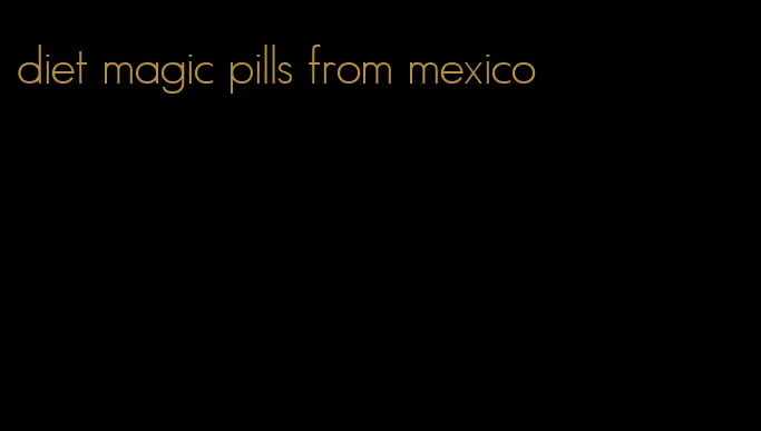diet magic pills from mexico