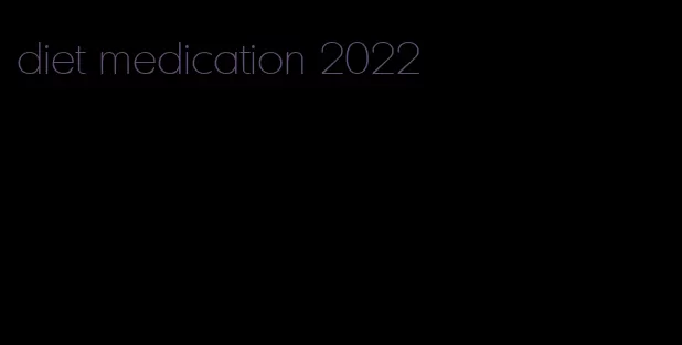 diet medication 2022