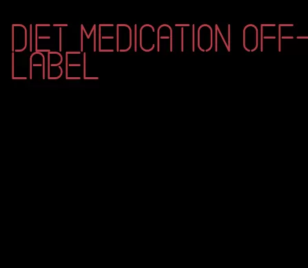 diet medication off-label