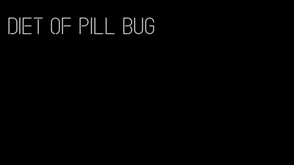 diet of pill bug