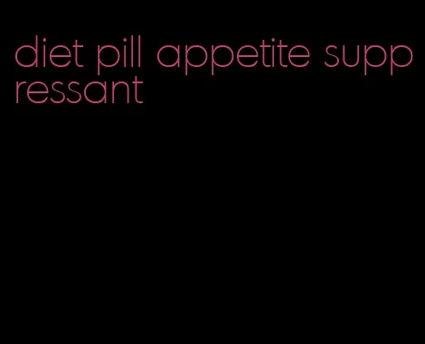 diet pill appetite suppressant