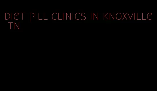 diet pill clinics in knoxville tn