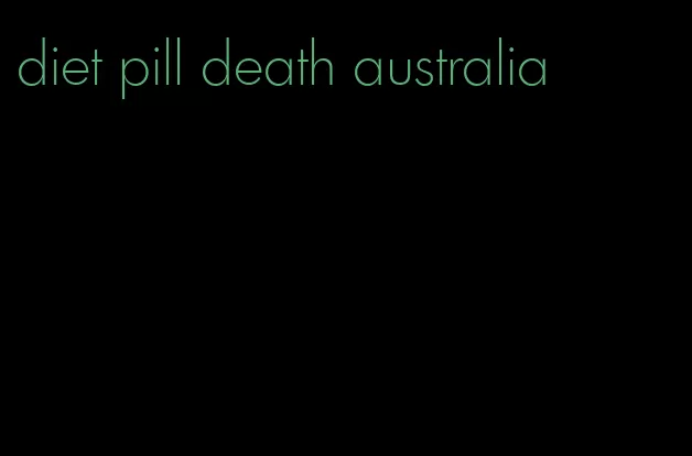 diet pill death australia