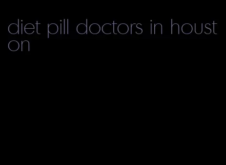diet pill doctors in houston