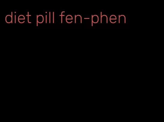 diet pill fen-phen