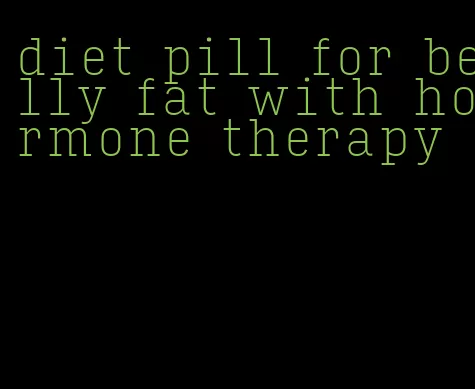 diet pill for belly fat with hormone therapy