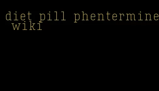 diet pill phentermine wiki