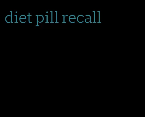 diet pill recall