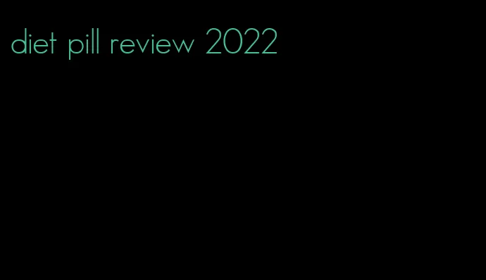 diet pill review 2022