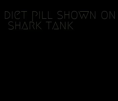 diet pill shown on shark tank