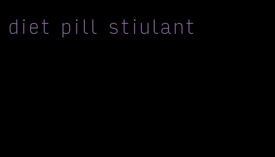 diet pill stiulant