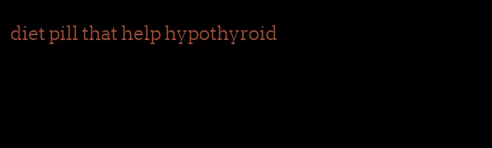 diet pill that help hypothyroid