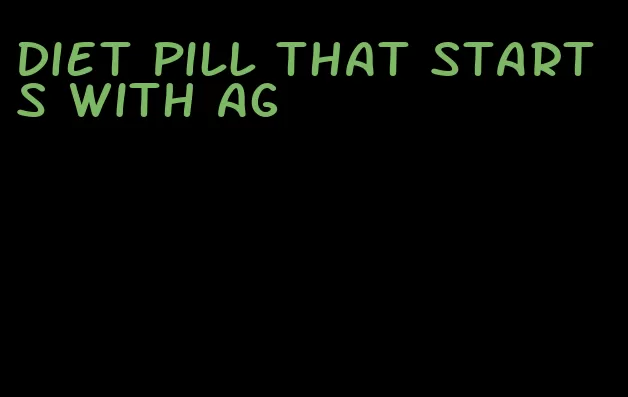 diet pill that starts with ag