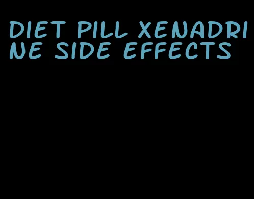 diet pill xenadrine side effects