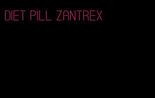 diet pill zantrex