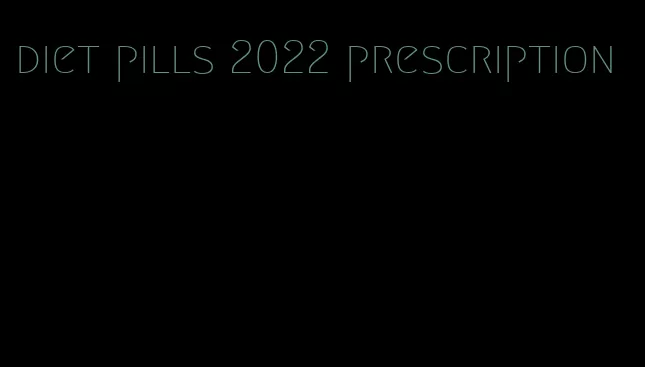 diet pills 2022 prescription
