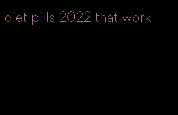diet pills 2022 that work
