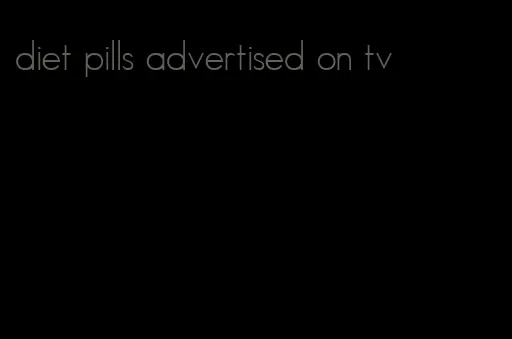 diet pills advertised on tv