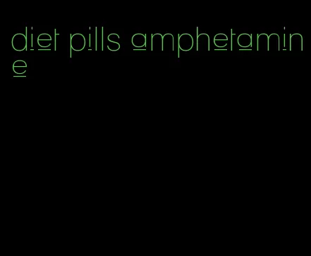 diet pills amphetamine