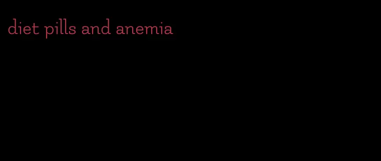 diet pills and anemia