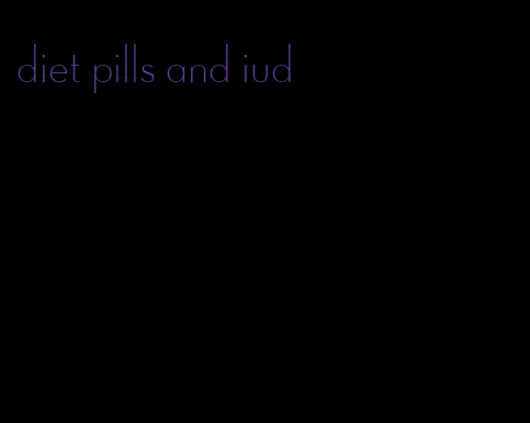 diet pills and iud