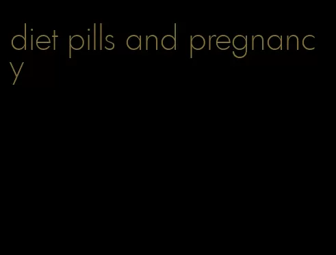 diet pills and pregnancy