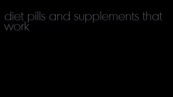 diet pills and supplements that work