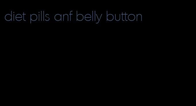 diet pills anf belly button