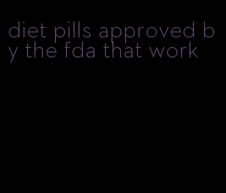 diet pills approved by the fda that work