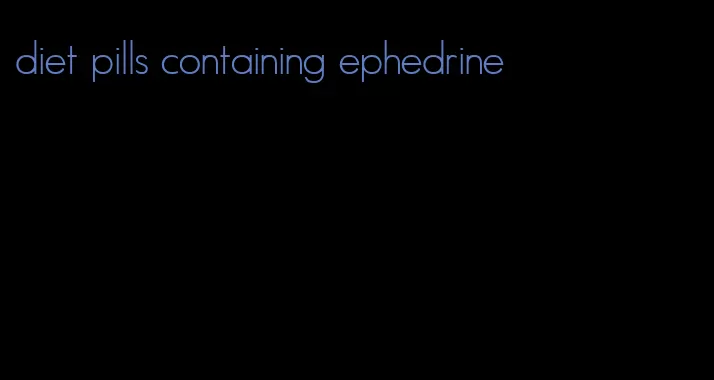 diet pills containing ephedrine