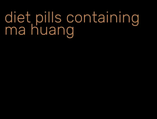 diet pills containing ma huang