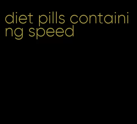 diet pills containing speed