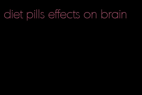 diet pills effects on brain