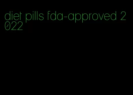 diet pills fda-approved 2022