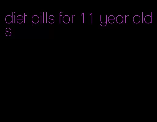 diet pills for 11 year olds