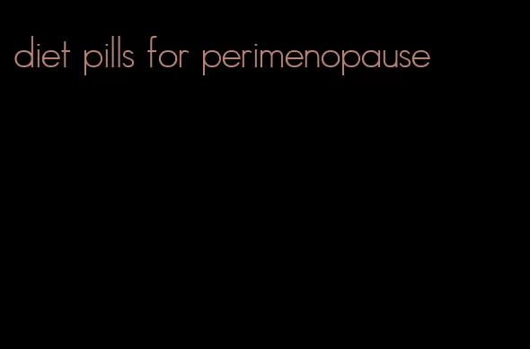 diet pills for perimenopause
