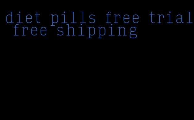 diet pills free trial free shipping