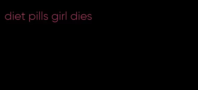 diet pills girl dies