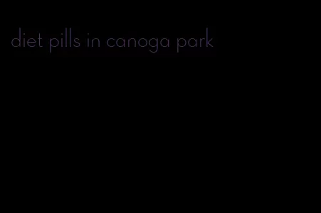 diet pills in canoga park